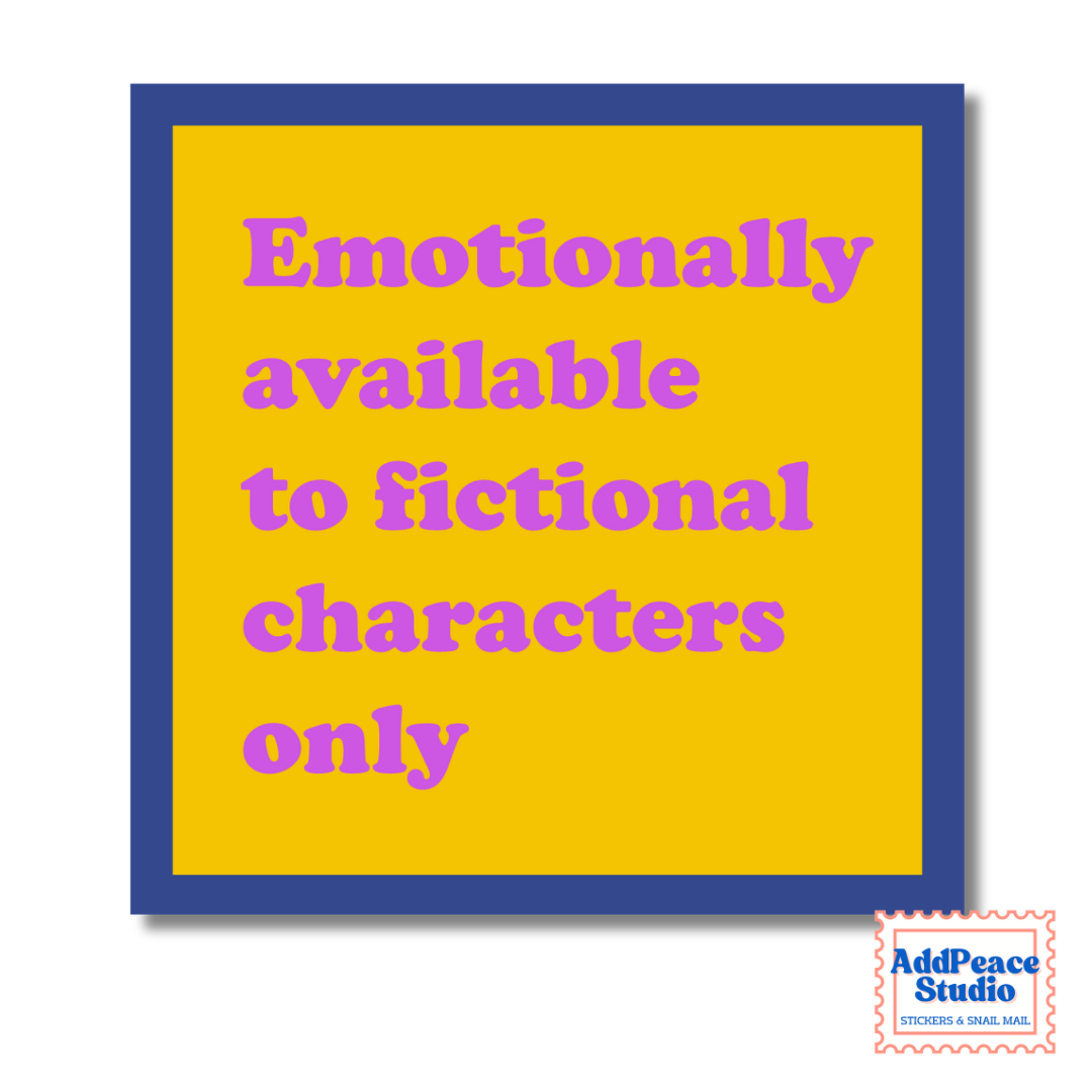 A square graphic with a yellow center and blue border on a white background, containing the text 'Emotionally available to fictional characters only' in purple. A small 'AddPeace Studio' logo appears in the bottom right corner.
