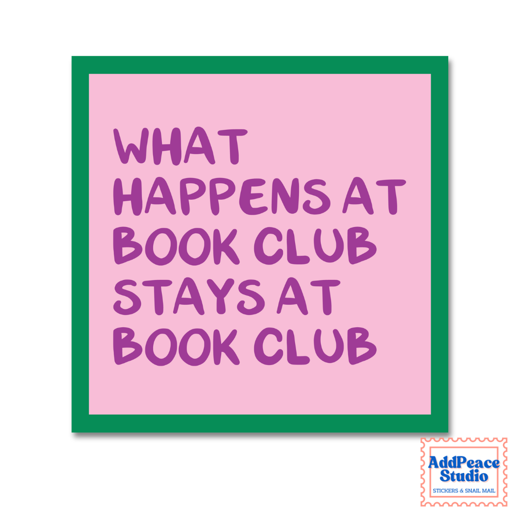 A square sticker with a pink background and a green border, featuring the text 'WHAT HAPPENS AT BOOK CLUB STAYS AT BOOK CLUB' in purple. The AddPeace Studio logo is visible in the bottom right corner.