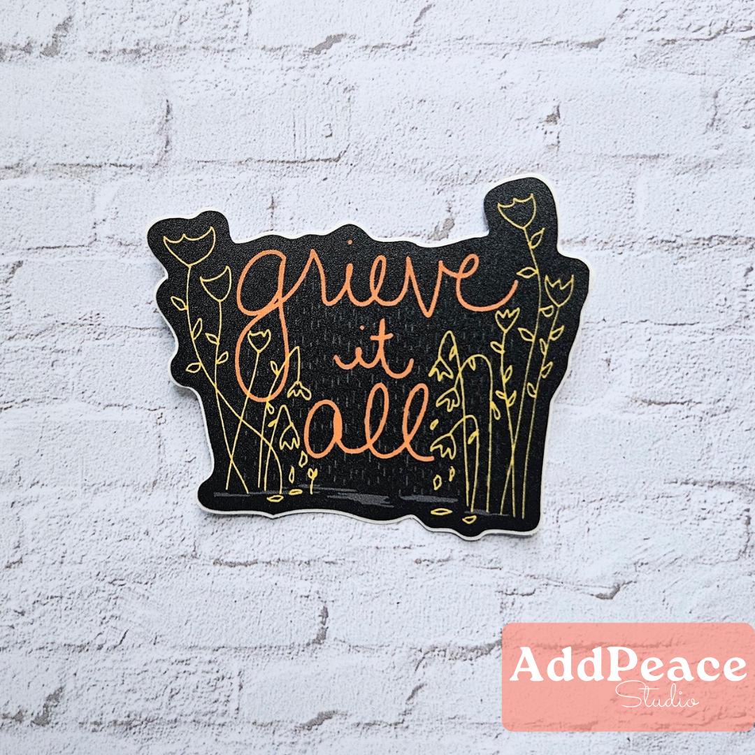 Grieve It All Sticker: Floral Art, Emotional Healing Vinyl Decal