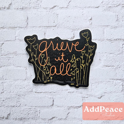 Grieve It All Sticker: Floral Art, Emotional Healing Vinyl Decal