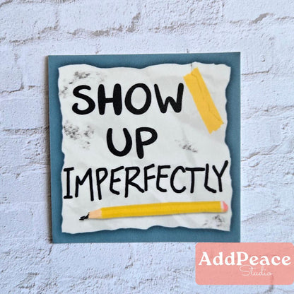 Show Up Imperfectly Encouragement Sticker for Artists, Writers, and Creatives