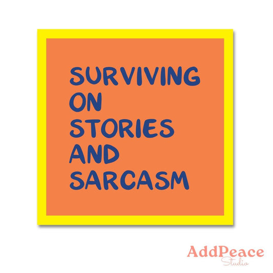 Orange sticker with blue text 'Surviving on Stories and Sarcasm' and a yellow border, featuring the AddPeace Studio logo.