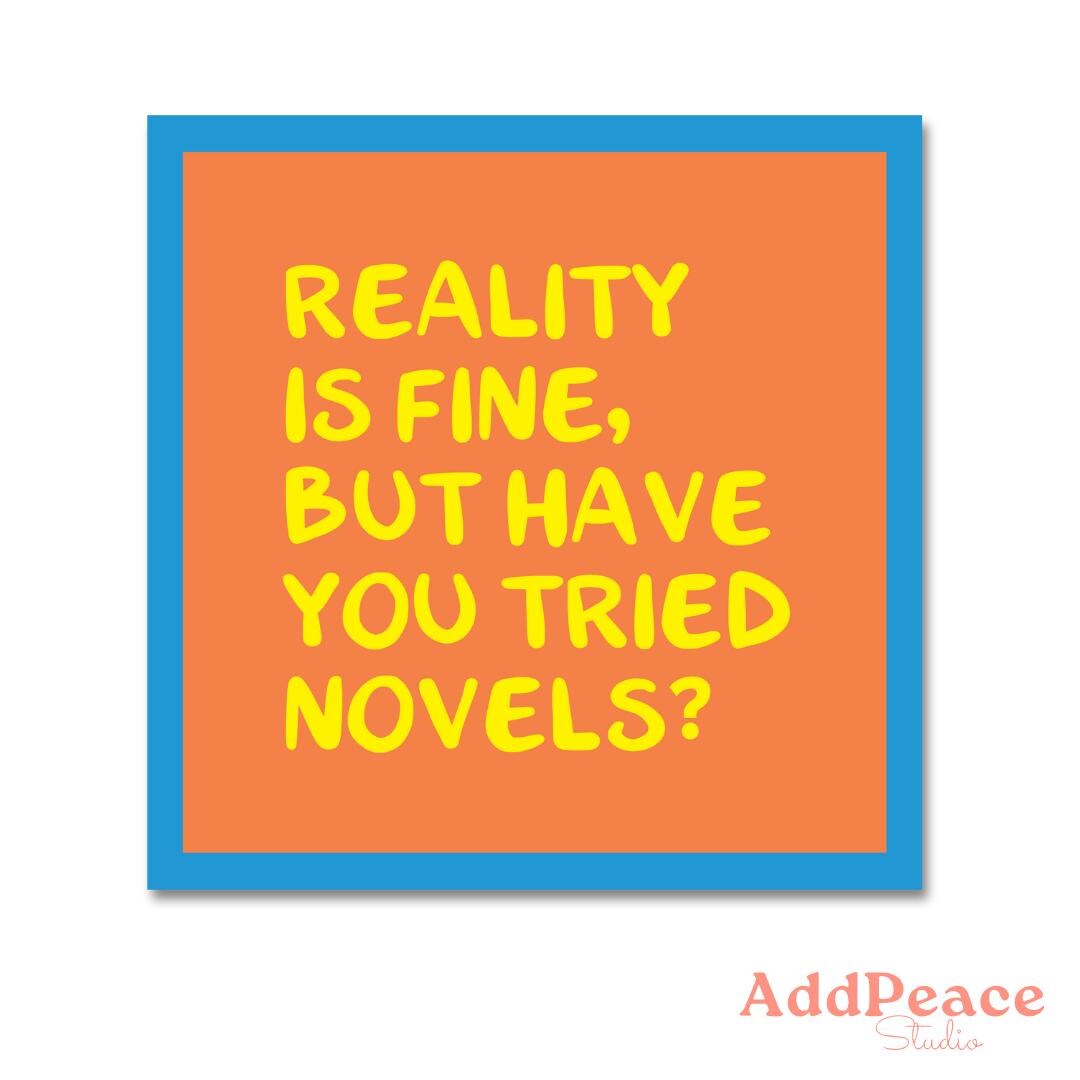 Orange sticker with yellow text 'Reality is fine, but have you tried novels?' and a blue border, featuring the brand 'AddPeace Studio'.