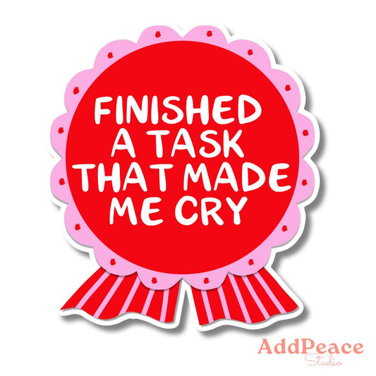 Finished A Task That Made Me Cry Adulting Award Ribbon Sticker
