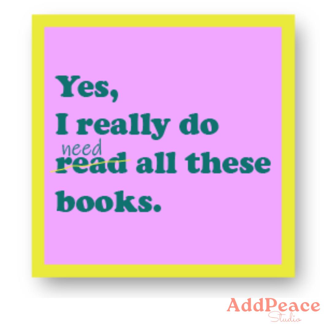 Sticker 'Yes, I really do need read all these books.' on a pink background with yellow border and 'AddPeace Studio' logo.