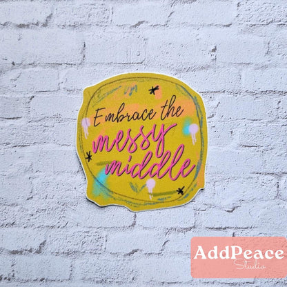 Embrace the Messy Middle Positive Affirmation for Creatives Vinyl Sticker