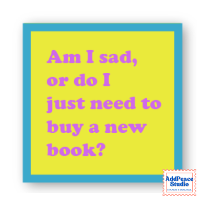 A square yellow sticker with a blue border on a white background, featuring the text 'Am I sad, or do I just need to buy a new book?' in purple. A small 'AddPeace Studio' logo appears in the bottom-right corner of the note.