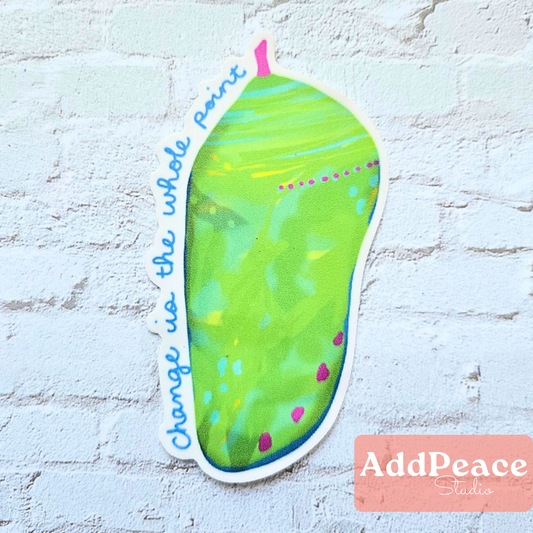 Change Is the Whole Point Chrysalis Vinyl Sticker