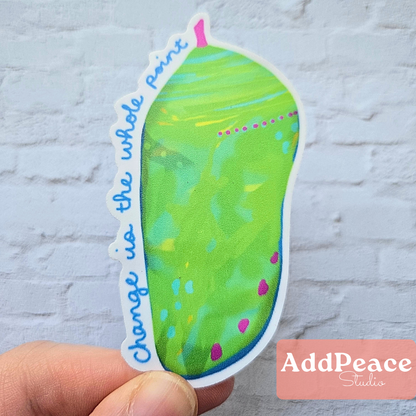 Change Is the Whole Point Chrysalis Vinyl Sticker