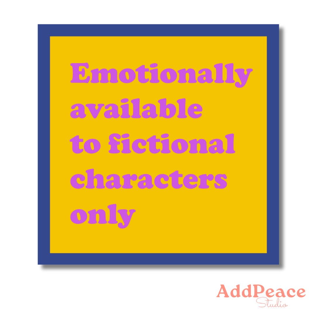 Yellow sticker with blue border and pink text 'Emotionally available to fictional characters only' with 'AddPeace Studio' logo.