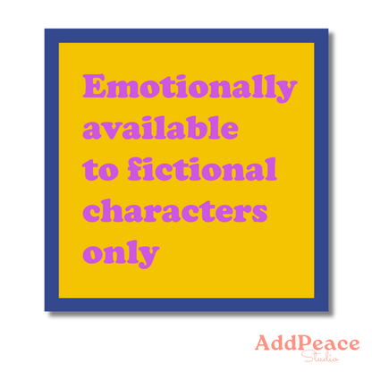 Yellow sticker with blue border and pink text 'Emotionally available to fictional characters only' with 'AddPeace Studio' logo.
