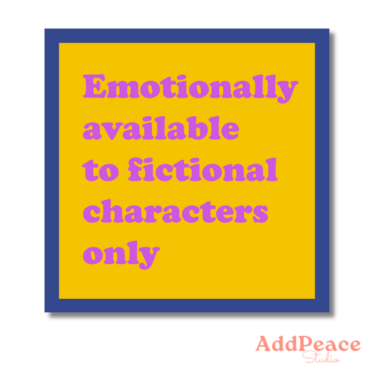 Yellow sticker with blue border and pink text 'Emotionally available to fictional characters only' with 'AddPeace Studio' logo.