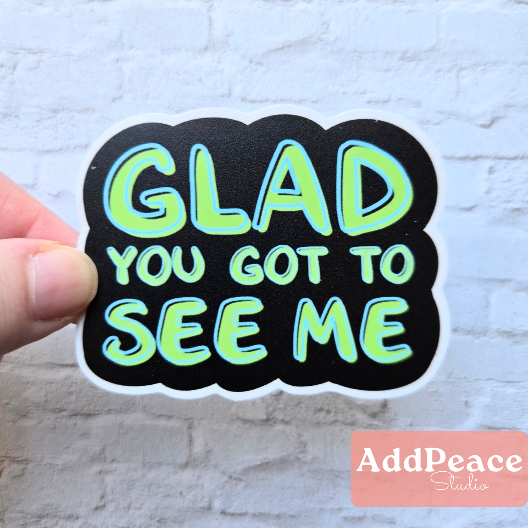 Glad You Got to See Me Funny Dad Joke Vinyl Sticker