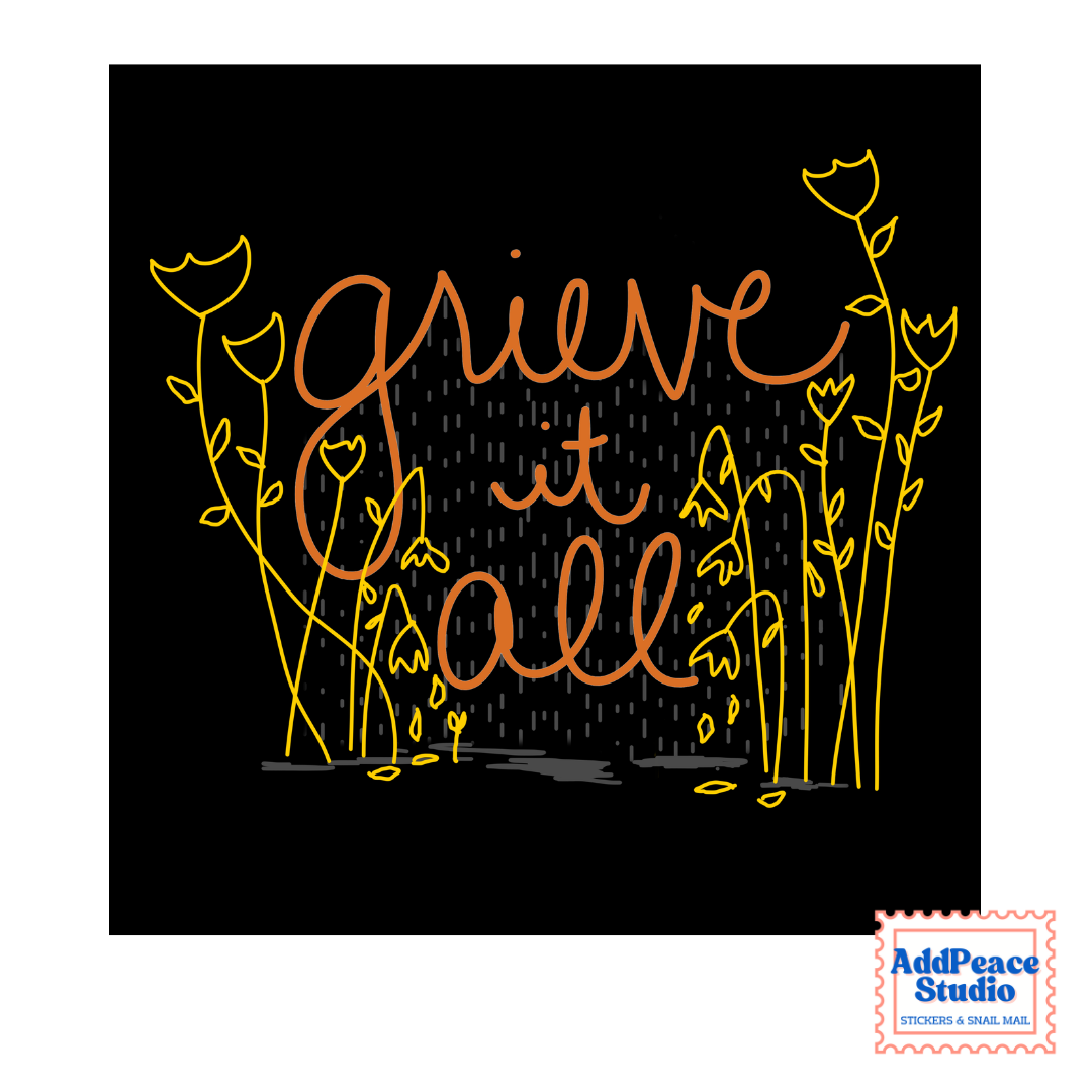 A square black sticker featuring the phrase “grieve at all” in orange script, surrounded by yellow line-drawn flowers and raindrop lines, with an AddPeace Studio logo in the bottom right corner.