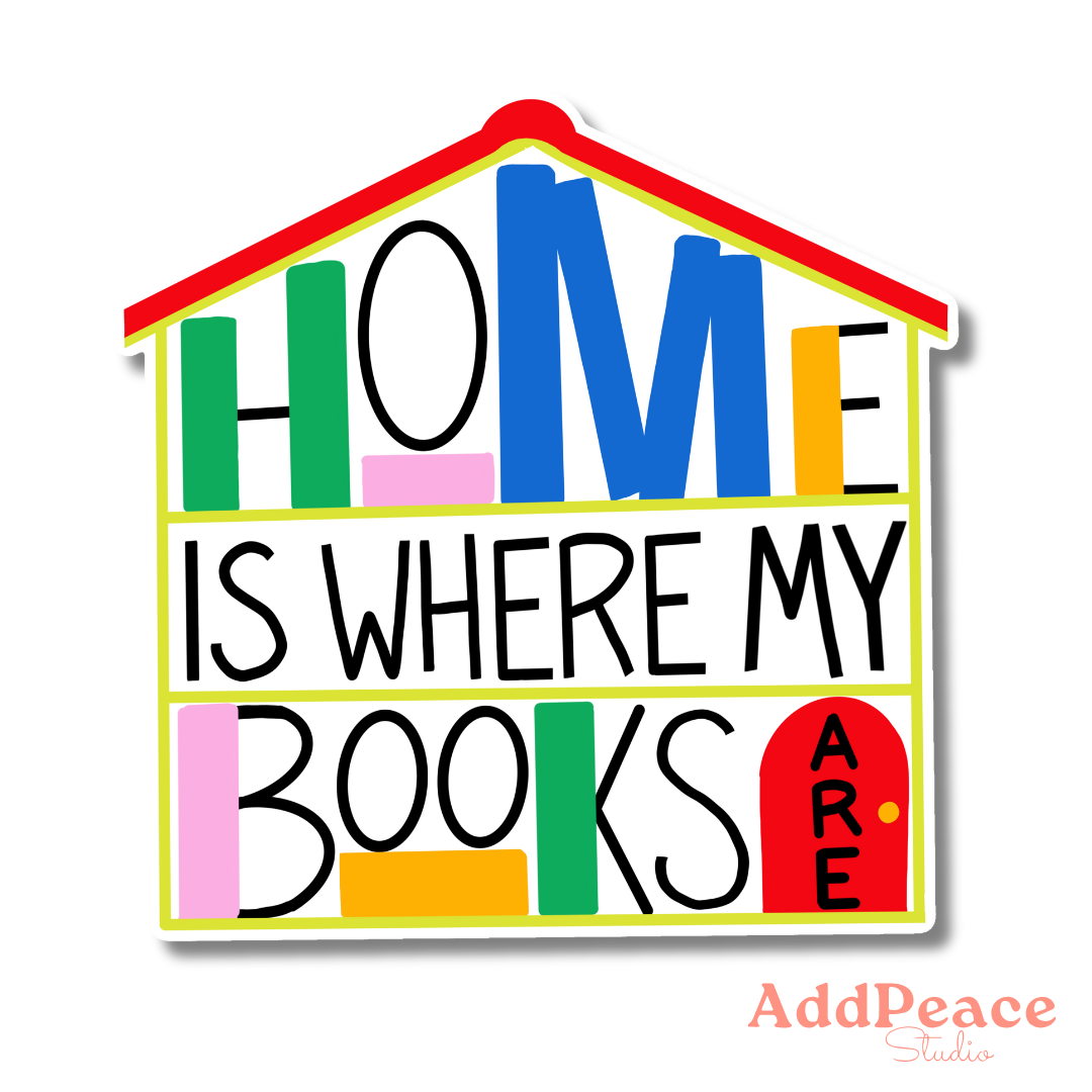 House shaped vinyl sticker with bookshelves that read “Home Is Where My Books Are”
