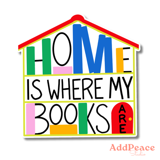 House shaped vinyl sticker with bookshelves that read “Home Is Where My Books Are”