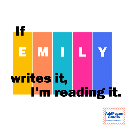 A sticker design on a white background reading 'If EMILY writes it, I'm reading it.' The word 'EMILY' is spelled out in large white letters inside vertical color blocks of yellow, orange, teal, pink, and blue.