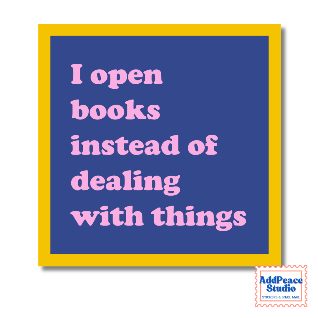 A square graphic with a yellow border, a blue center, and pink text reading 'I open books instead of dealing with things.' A small 'AddPeace Studio' logo appears in the bottom-right corner.