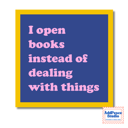 A square graphic with a yellow border, a blue center, and pink text reading 'I open books instead of dealing with things.' A small 'AddPeace Studio' logo appears in the bottom-right corner.