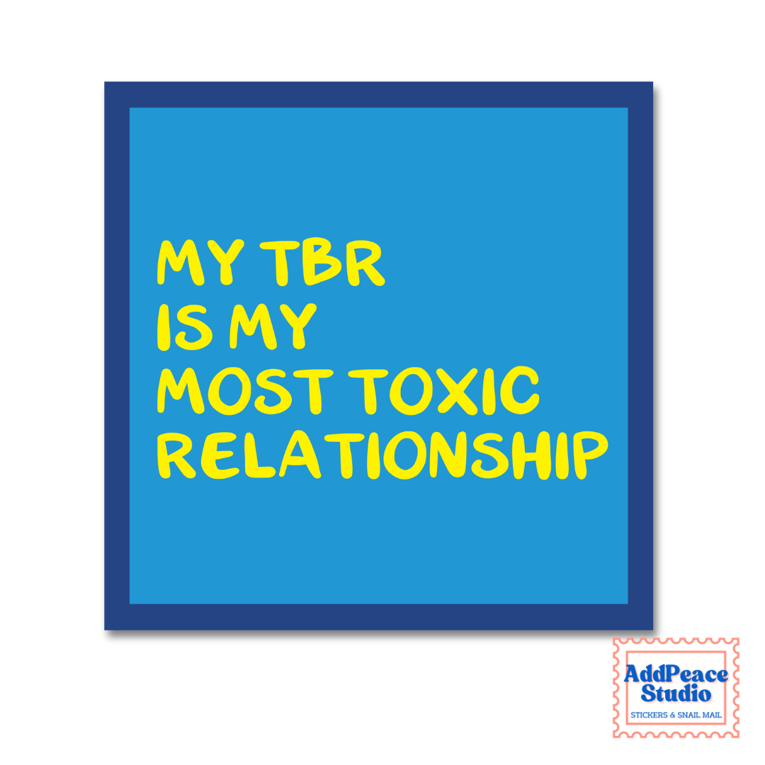 A square sticker design with a bright blue background and dark blue border, featuring the text 'MY TBR IS MY MOST TOXIC RELATIONSHIP' in large yellow letters. A small 'AddPeace Studio' logo appears in the bottom right corner.