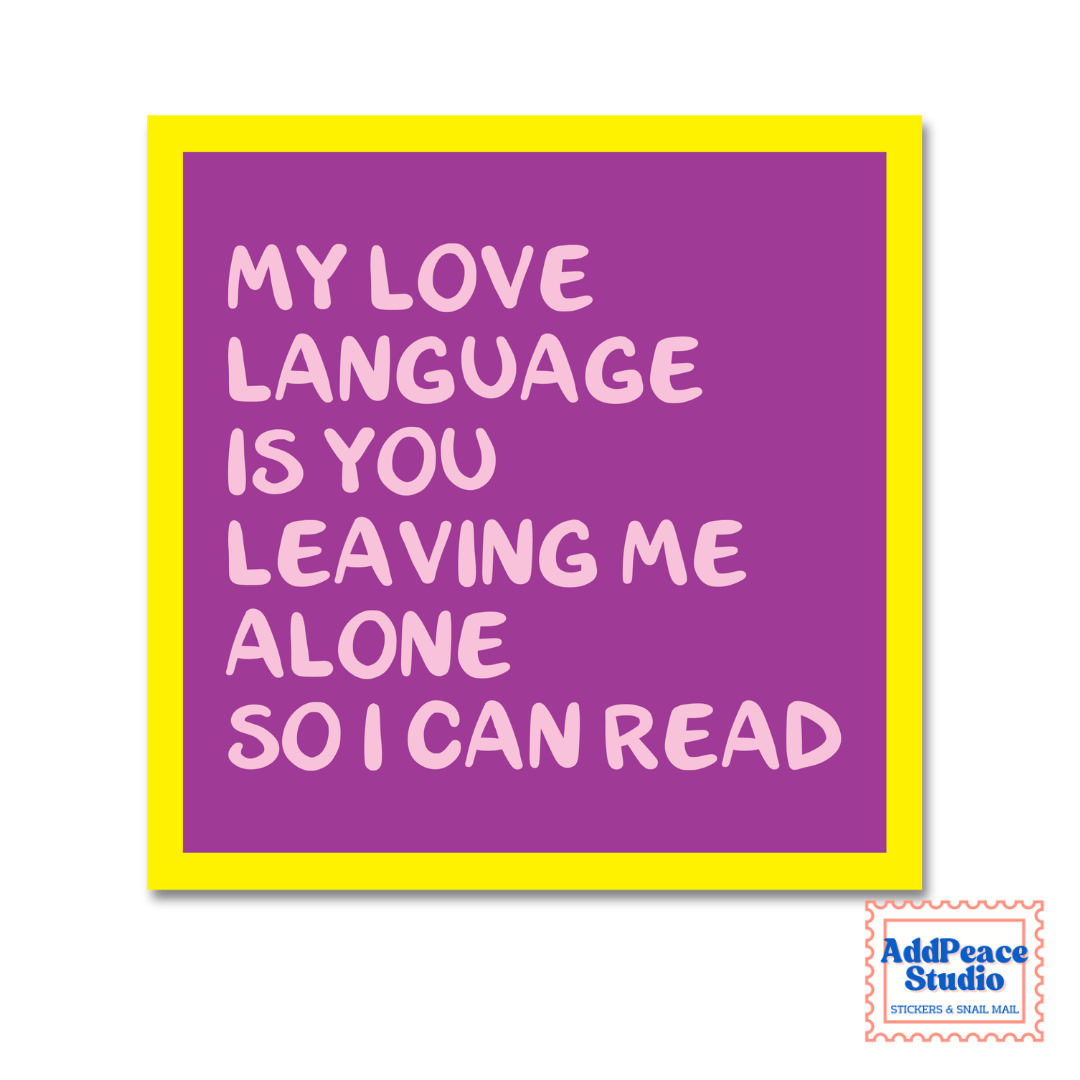 A square sticker with a bright yellow border and a purple background, featuring the text 'MY LOVE LANGUAGE IS YOU LEAVING ME ALONE SO I CAN READ' in light pink lettering. The AddPeaceStudio logo is visible in the bottom right corner.