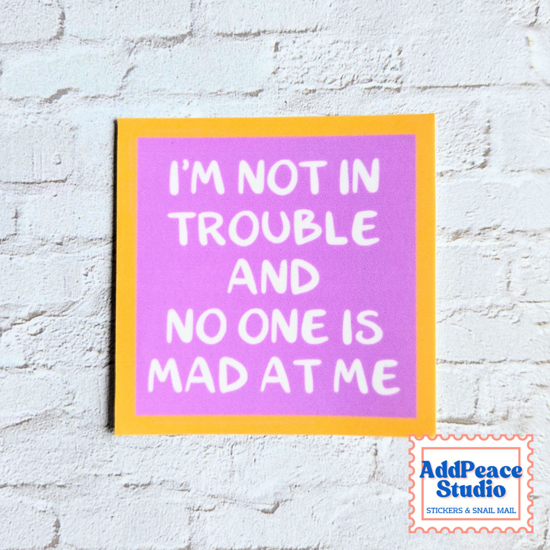 I'm Not in Trouble and No One is Mad at Me Vinyl Sticker