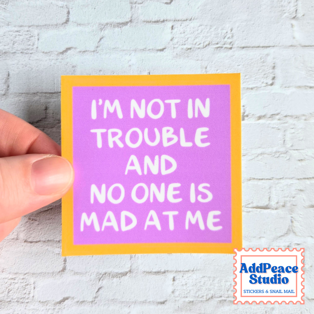 I'm Not in Trouble and No One is Mad at Me Vinyl Sticker