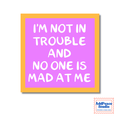 I'm Not in Trouble and No One is Mad at Me Vinyl Sticker