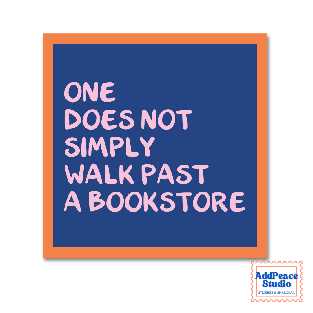 A square sticker with a dark blue background, orange border, and pink text that reads, 'ONE DOES NOT SIMPLY WALK PAST A BOOKSTORE.' A small AddPeaceStudio logo appears in the bottom right corner.
