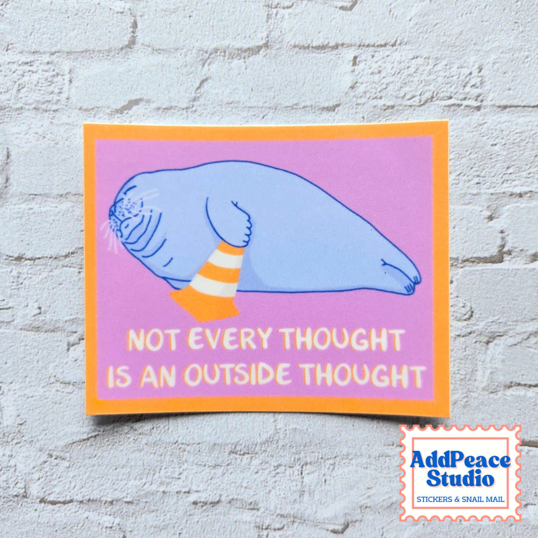 Not Every Thought Is An Outside Thought Funny Seal Sticker