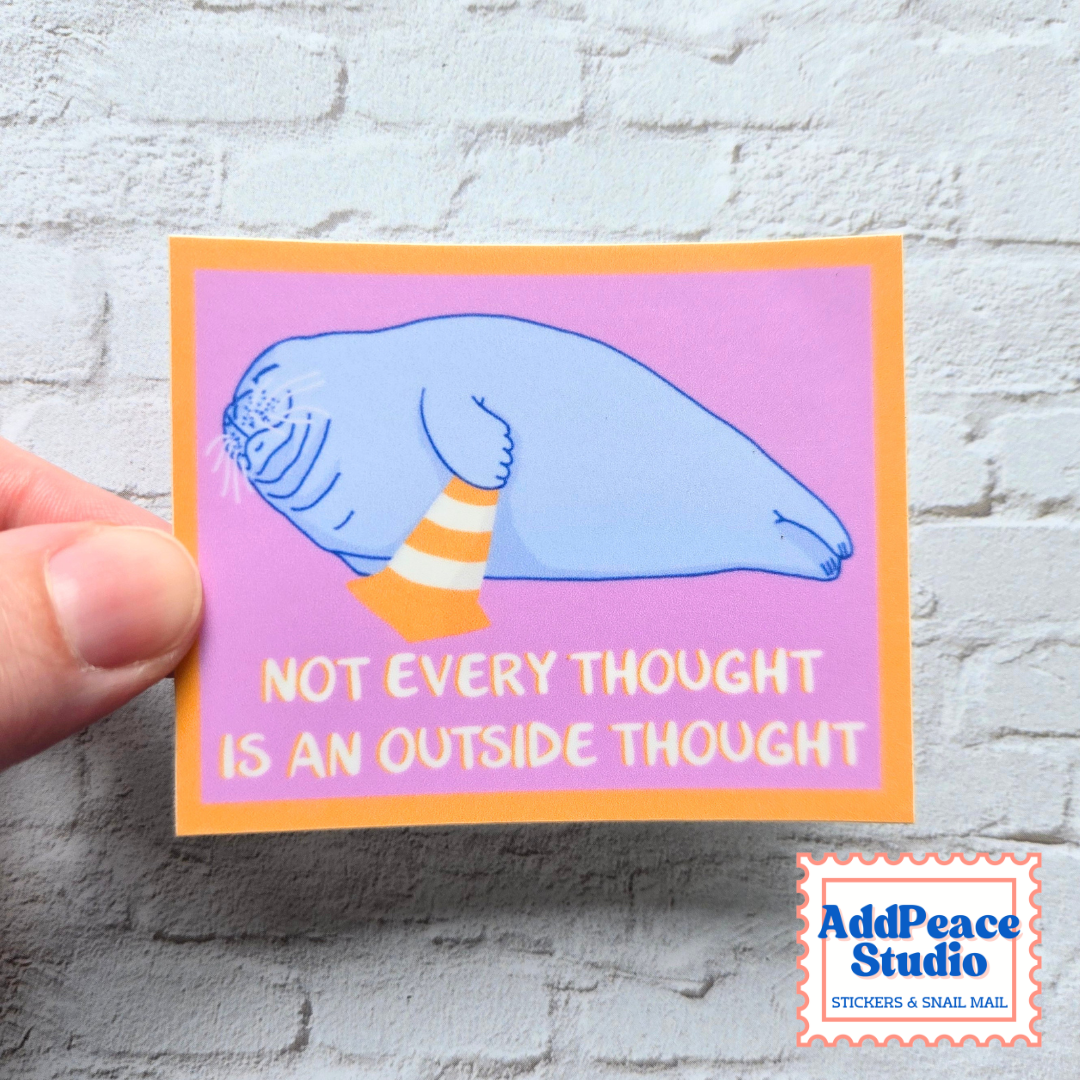 Not Every Thought Is An Outside Thought Funny Seal Sticker