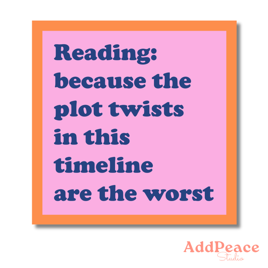 "Reading because the plot twists in this timeline are the worst” book lover vinyl sticker