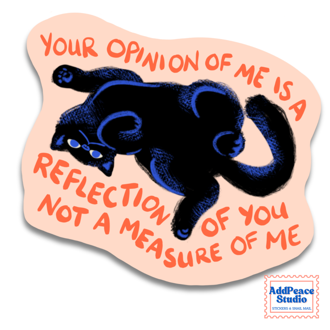A die-cut sticker featuring a black cat illustration with blue eyes on a peach background, surrounded by orange text that reads, 'YOUR OPINION OF ME IS A REFLECTION OF YOU NOT A MEASURE OF ME.' A small AddPeace Studio logo appears in the bottom right corner.