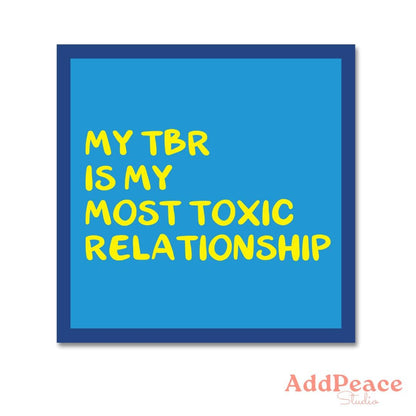 Blue sticker with yellow text 'MY TBR IS MY MOST TOXIC RELATIONSHIP' and AddPeace Studio logo.