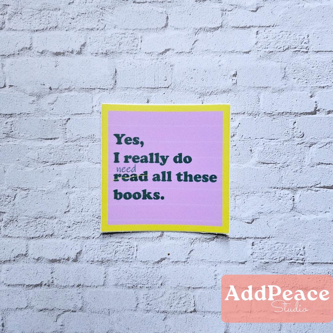 Yes, I Really Do Need/Read All These Books Vinyl Sticker for Book Lovers