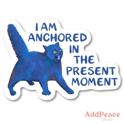 Anchored in the Present Moment - Funny Cat Affirmation Sticker