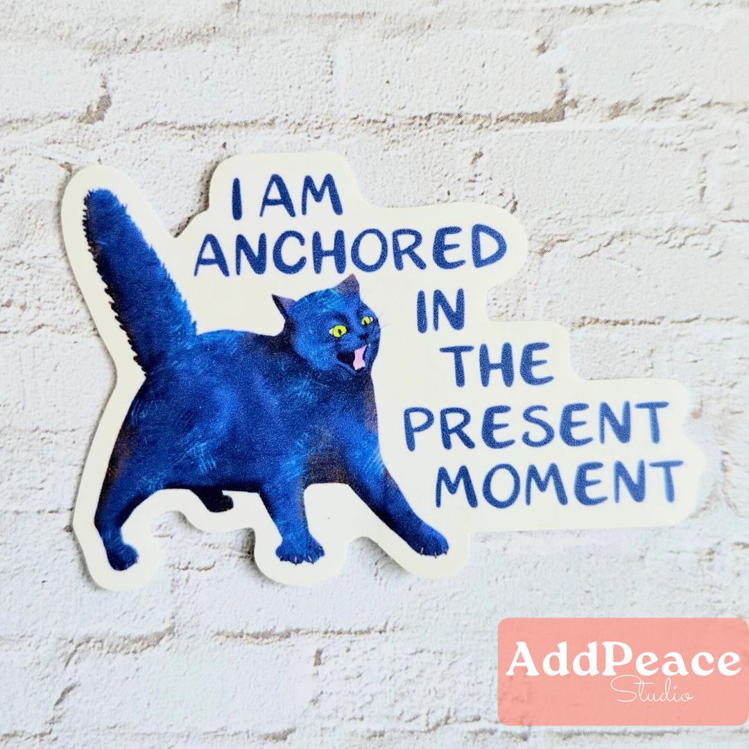 Anchored in the Present Moment - Funny Cat Affirmation Sticker