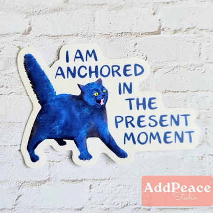 Anchored in the Present Moment - Funny Cat Affirmation Sticker