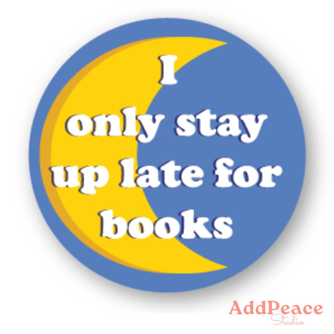 Circular sticker with yellow crescent moon and blue background with text 'I only stay up late for books' and 'AddPeace Studio' logo.