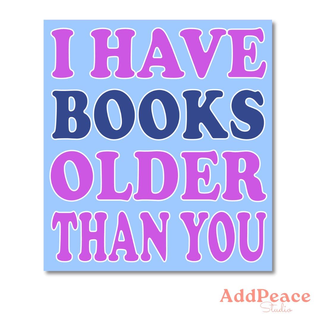 Sticker with text 'I HAVE BOOKS OLDER THAN YOU' in pink and blue on a light blue background, with 'AddPeace Studio' logo.